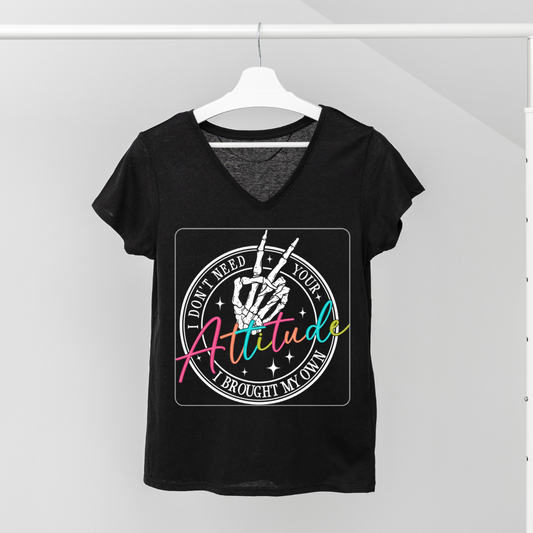 I don’t need your attitude I brought my own